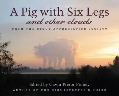 A Pig With Six Legs and Other Clouds From the