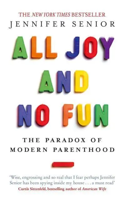 All Joy and No Fun The Paradox of Modern Paren
