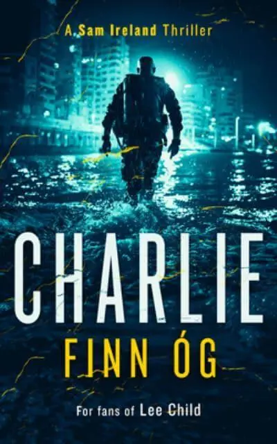 Charlie An Explosive Military Thriller of Betr