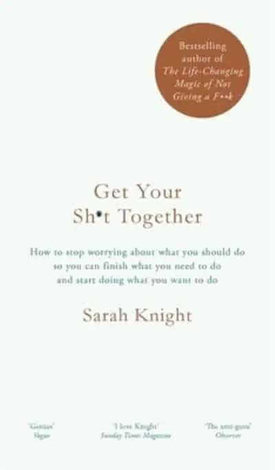 Get Your Sh*t Together How to Stop Worrying Ab