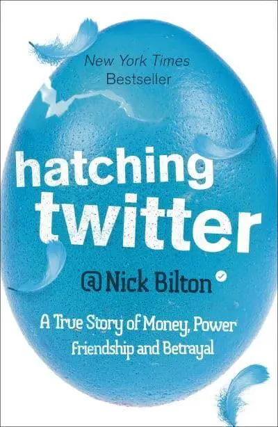 Hatching Twitter A True Story of Money, Power,