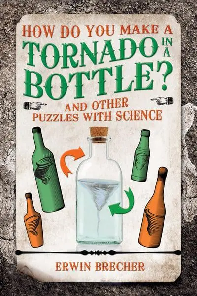 How Do You Make a Tornado in a Bottle? And Oth