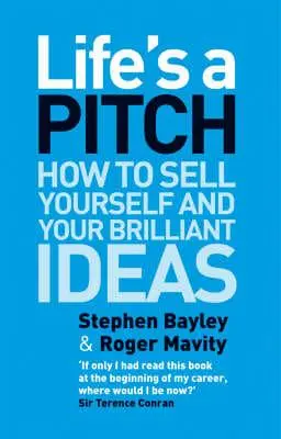 Life's a Pitch How to Sell Yourself and Your B
