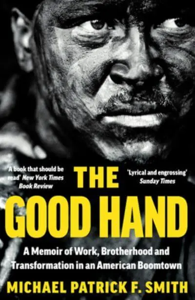 The Good Hand A Memoir of Work, Brotherhood an